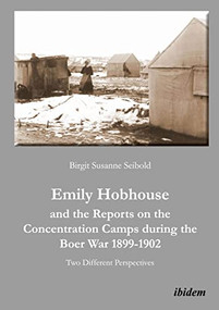 Emily Hobhouse and the Reports on the Concentration Camps During the Boer War, 1899-1902 (Two Different Perspectives) by Birgit Susanne Seibold, 9783838203201
