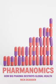 Pharmanomics (How Big Pharma Destroys Global Health) by Nick Dearden, 9781804291450