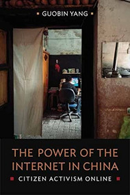 The Power of the Internet in China (Citizen Activism Online) by Guobin Yang, Guobin Yang, 9780231144209