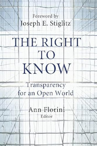 The Right to Know (Transparency for an Open World) by Ann Florini, Joseph E. Stiglitz, 9780231141581