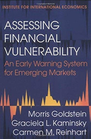 Assessing Financial Vulnerability (An Early Warning System for Emerging Markets) by Morris Goldstein, Graciela Kaminsky, Carmen Reinhart, 9780881322378
