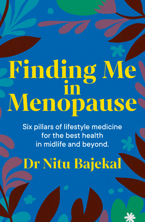 Finding Me in Menopause (Flourishing in Perimenopause and Menopause using Nutrition and Lifestyle) by Dr. Nitu Bajekal, 9781399810227
