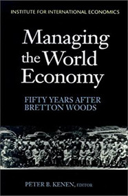 Managing the World Economy (Fifty Years After Bretton Woods) by Peter Kenen, 9780881322125