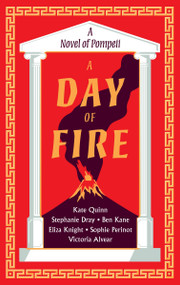A Day of Fire (A Novel of Pompeii) by Kate Quinn, Stephanie Dray, Ben Kane, Eliza Knight, Sophie Perinot, Vicky Alvear, 9780063310568