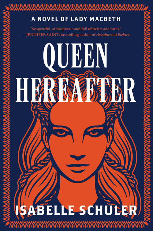 Queen Hereafter (A Novel of Lady Macbeth) by Isabelle Schuler, 9780063317277