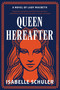 Queen Hereafter (A Novel of Lady Macbeth) by Isabelle Schuler, 9780063317277