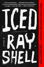 Iced (A Novel) by Ray Shell, 9780063335189