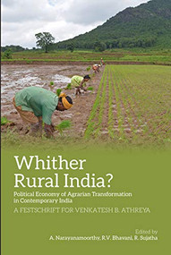 Whither Rural India? (Political Economy of Agrarian Transformation in Contemporary India) by A. Narayanamoorthy, R. Sujatha, R.V. Bhavani, 9788193732960