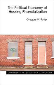The Political Economy of Housing Financialization by Gregory W. Fuller, 9781788210997