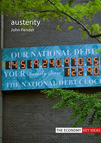 Austerity (When is it a mistake and when is it necessary?) by John Fender, 9781911116929