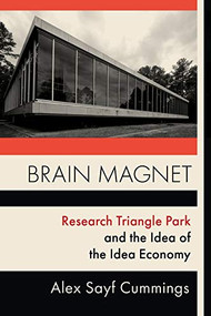 Brain Magnet (Research Triangle Park and the Idea of the Idea Economy) by Alex Cummings, 9780231184908