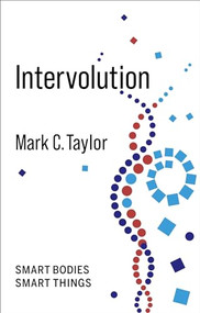 Intervolution (Smart Bodies Smart Things) by Mark C. Taylor, 9780231198219