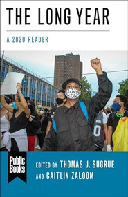 The Long Year (A 2020 Reader) - 9780231204538 by Thomas J. Sugrue, Caitlin Zaloom, Andy Horowitz, Éric Charmes, Max Rousseau, Adam Tooze, Joan Wallach Scott, Andrew Lakoff, Keisha N. Blain, Natalia Molina, Marcia Chatelain, Michelle Cera, Gilles Guiheux, Ye Guo, Renyou Hou, Manon Laurent, Jun Li, Anne-Valérie Ruinet, Govindan Venkatasubramanian, Isabelle Guérin, Mathieu Ferry, Marine Al Dahdah, Neha Vora, Sulfikar Amir, Sherihan Radi, Mustafa Dikeç, Keeanga-Yamahtta Taylor, Simon Balto, Jeffrey Aaron Snyder, Rachel Nolan, David Schmidt, Julie Livingston, Margaret Morganroth Gullette, Xiaowei Wang, Priscilla Wald, Evan Lieberman, Warwick Anderson, Julia Foulkes, Soledad Álvarez Velasco, Sophie Lewis, Guobin Yang, Sophie Gonick, Margaret O'Mara, Alfonso Fierro, Erick Corrêa, Ananya Roy, Gianpaolo Biaocchi, Jake Carlson, Quentin Ravelli, Jean-Paul Gagnon, Rikki J. Dean, Afsoun Afsahi, Emily Beausoleil, Selen A. Ercan, Miguel Centeno, Gautam Bhan, Joanne Randa Nucho, Yarimar Bonilla, Jacob A.C. Remes, Warren Breckman, Cordula Dittmer, Daniel F.  Lorenz, Kathryn Cai, Eric Klinenberg, David S. Barnes, Kavita Sivaramakrishnan, Merlin Chowkwanyun, 9780231204538