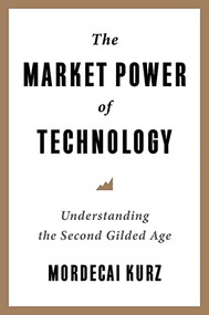 The Market Power of Technology (Understanding the Second Gilded Age) - 9780231206525 by Mordecai Kurz, 9780231206525