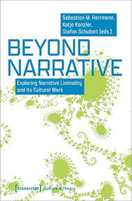 Beyond Narrative (Exploring Narrative Liminality and Its Cultural Work) by Sebastian M. Herrmann, Katja Kanzler, Stefan Schubert, 9783837661309