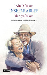 Inseparables (Sobre el amor, la vida y la muerte) (Spanish Edition) by Irvin D. Yalom, Marilyn Yalom, 9786070794711