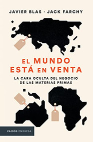 El mundo está en venta (La cara oculta del negocio de las materias primas) (Spanish Edition) by Javier Blas, Jack Farchy, 9786075693668