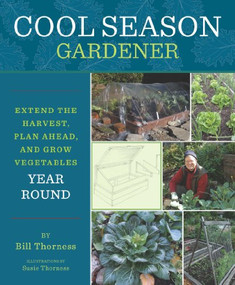 Cool Season Gardener (Extend the Harvest, Plan Ahead, and Grow Vegetables Year-Round) by Bill Thorness, 9781594857157