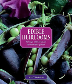 Edible Heirlooms (Heritage Vegetables for the Maritime Garden) by Bill Thorness, 9781594851421