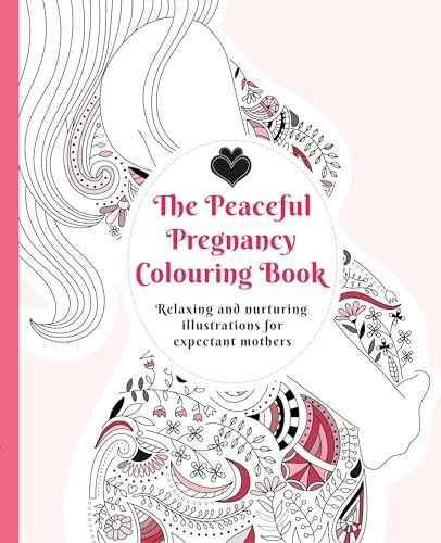 The Peaceful Pregnancy Colouring Book (Relaxing and nurturing illustrations for expectant mothers) by Adelajda Kołodziejska, Olga Szczechowska, Joanna Knycz, 9781780663890