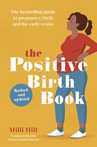 The Positive Birth Book (The bestselling guide to pregnancy, birth and the early weeks) by Milli Hill, Ella Mills, 9781780667652