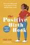 The Positive Birth Book (The bestselling guide to pregnancy, birth and the early weeks) by Milli Hill, Ella Mills, 9781780667652