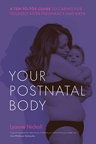 Your Postnatal Body (A top to toe guide to caring for yourself after pregnancy and birth) by Lyanne Nicholl, 9781780667751