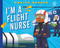 I'm a Flight Nurse by Lauren Kukla, Tom Heard, 9798887701080