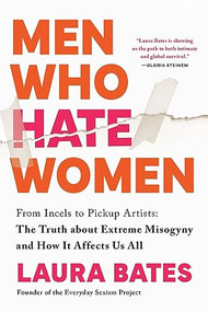 Men Who Hate Women (From Incels to Pickup Artists: The Truth about Extreme Misogyny and How it Affects Us All) - 9781728290904 by Laura Bates, 9781728290904