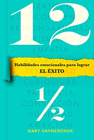 Doce y medio (Twelve and a half   Spanish Edition) (Habilidades emocionales para lograr el éxito) by Gary Vaynerchuk, Betty Trabal, 9788417963545