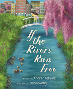 If the Rivers Run Free by Andrea Debbink, Nicole Wong, 9781534112780