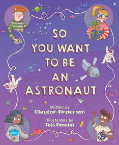 So You Want to Be an Astronaut by Clayton Anderson, Iris Amaya, 9781534111851