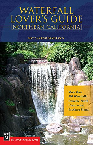Waterfall Lover's Guide to Northern California (More than 300 Waterfalls from the North Coast to the Southern Sierra) by Matt Danielsson, Krissi Danielsson, 9780898869675