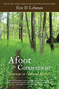Afoot in Connecticut (Journeys in Natural History) by Eric D. Lehman, 9781938846076