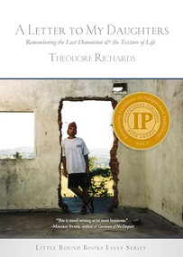 A Letter to My Daughters (Remembering the Lost Dimension & the Texture of Life) by Theodore Richards, 9781947003934