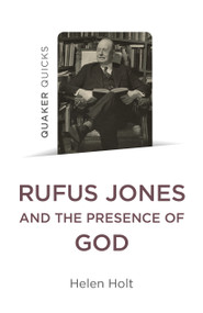 Quaker Quicks: Rufus Jones and the Presence of God by Helen Holt, 9781803413426