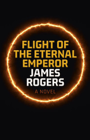 Flight of the Eternal Emperor (A Novel) by James Rogers, 9781803413198