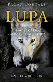 Pagan Portals - Lupa (She-Wolf of Rome and Mother of Destiny) by Rachel S Roberts, 9781803413501