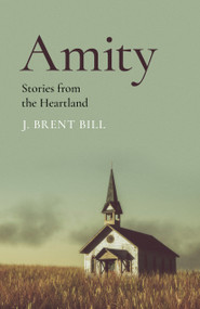 Amity (Stories from the Heartland) by J. Brent Bill, 9781803413662