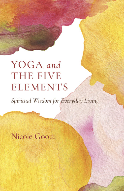 Yoga and the Five Elements (Spiritual Wisdom for Everyday Living) by Nicole Goott, 9781803412672