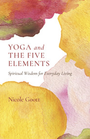 Yoga and the Five Elements (Spiritual Wisdom for Everyday Living) by Nicole Goott, 9781803412672