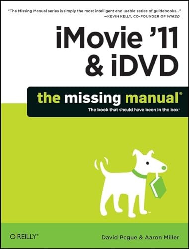 iMovie '11 & iDVD: The Missing Manual by David Pogue, Aaron Miller, 9781449393274