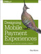 Designing Mobile Payment Experiences (Principles and Best Practices for Mobile Commerce) by Skip Allums, 9781449366193