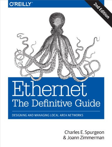 Ethernet: The Definitive Guide (Designing and Managing Local Area Networks) by Charles E. Spurgeon, Joann Zimmerman, 9781449361846