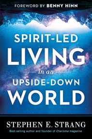 Spirit-Led Living in an Upside-Down World by Stephen E. Strang, 9781636411392