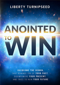 Anointed to  Win (Overcome the Demon That Reminds You of Your Past, Disempowers Your Present, and Tries to Ruin Your Future) by Liberty Hice, 9781636412375
