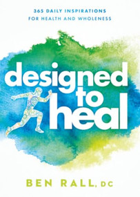 Designed to Heal (365 Daily Inspirations for Health and Wholeness) by Ben Rall, 9781636412399