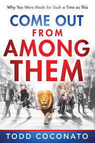 Come Out From Among Them (Why You Were Made for Such a Time as This) by Todd Coconato, 9781636412597