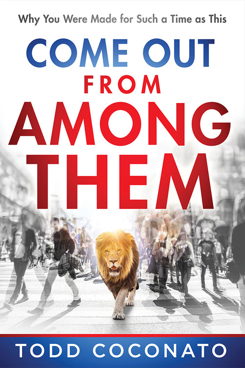 Come Out From Among Them (Why You Were Made for Such a Time as This) by Todd Coconato, 9781636412597