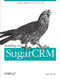 Building on SugarCRM (Creating Applications the Easy Way) by John Mertic, 9781449309800
